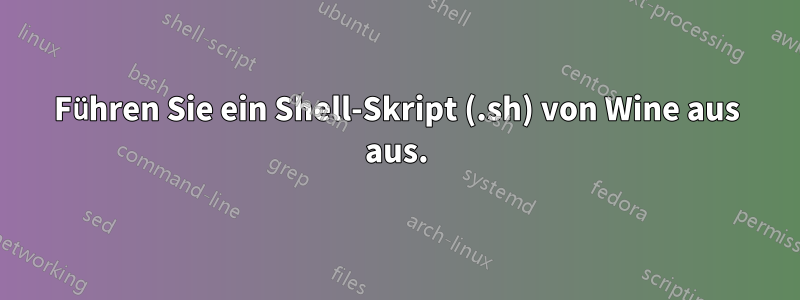 Führen Sie ein Shell-Skript (.sh) von Wine aus aus.