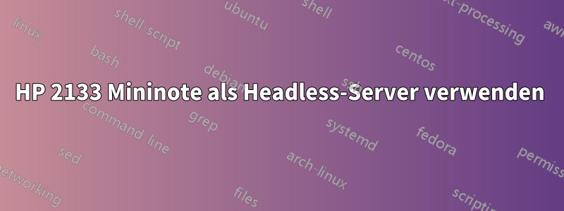 HP 2133 Mininote als Headless-Server verwenden