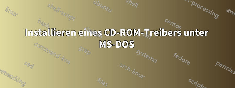 Installieren eines CD-ROM-Treibers unter MS-DOS