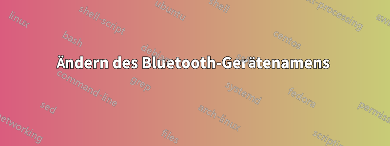 Ändern des Bluetooth-Gerätenamens