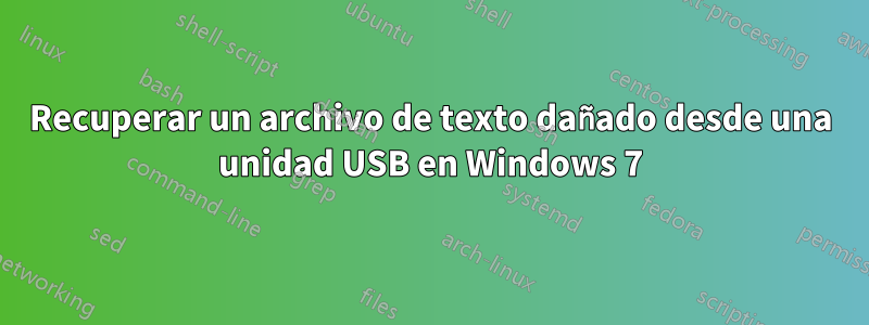 Recuperar un archivo de texto dañado desde una unidad USB en Windows 7