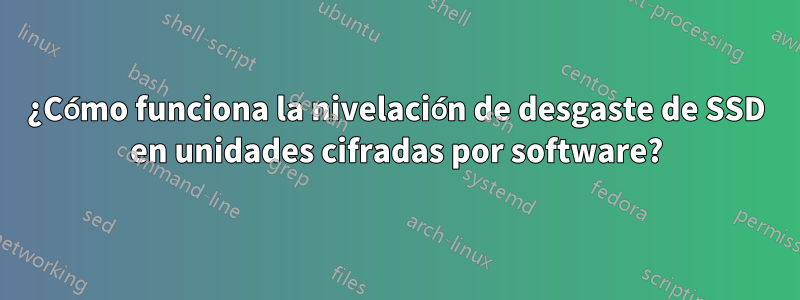 ¿Cómo funciona la nivelación de desgaste de SSD en unidades cifradas por software?