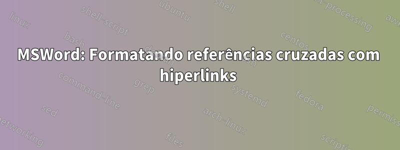 MSWord: Formatando referências cruzadas com hiperlinks