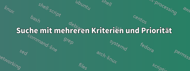 Suche mit mehreren Kriterien und Priorität