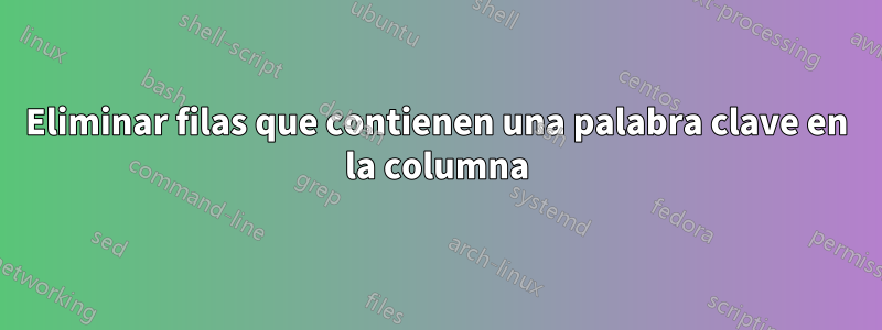 Eliminar filas que contienen una palabra clave en la columna