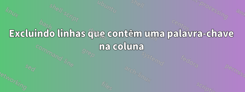 Excluindo linhas que contêm uma palavra-chave na coluna