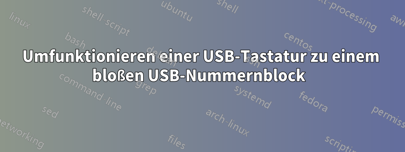 Umfunktionieren einer USB-Tastatur zu einem bloßen USB-Nummernblock 