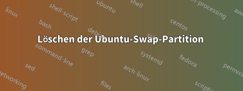 Löschen der Ubuntu-Swap-Partition