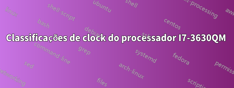 Classificações de clock do processador I7-3630QM