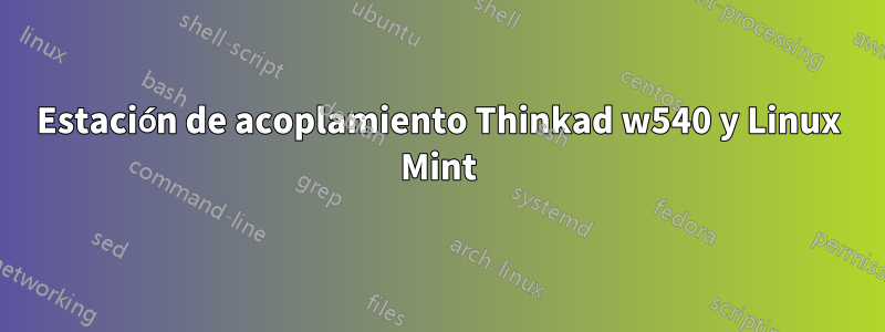 Estación de acoplamiento Thinkad w540 y Linux Mint