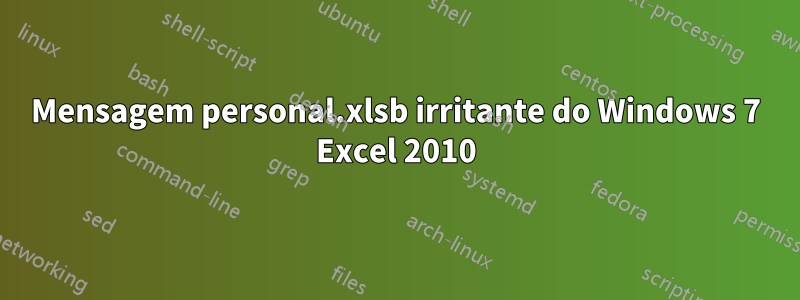 Mensagem personal.xlsb irritante do Windows 7 Excel 2010