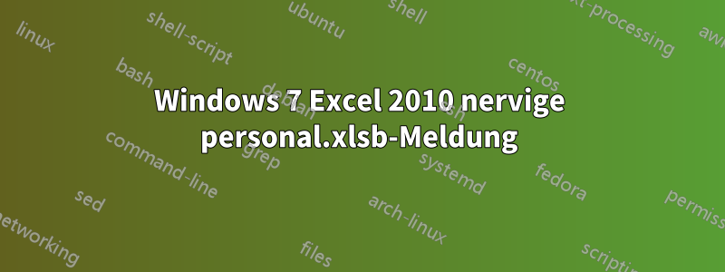 Windows 7 Excel 2010 nervige personal.xlsb-Meldung