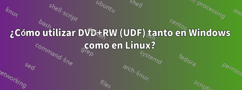 ¿Cómo utilizar DVD+RW (UDF) tanto en Windows como en Linux?