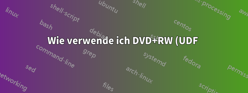 Wie verwende ich DVD+RW (UDF) sowohl unter Windows als auch unter Linux?