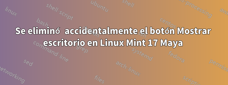 Se eliminó accidentalmente el botón Mostrar escritorio en Linux Mint 17 Maya