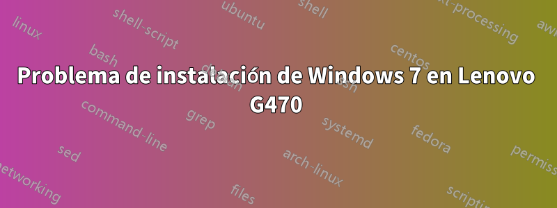 Problema de instalación de Windows 7 en Lenovo G470