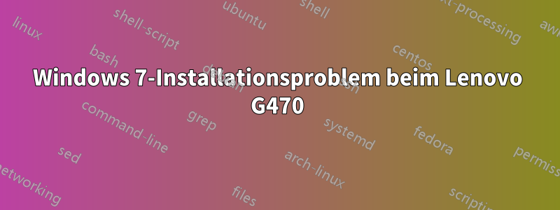 Windows 7-Installationsproblem beim Lenovo G470