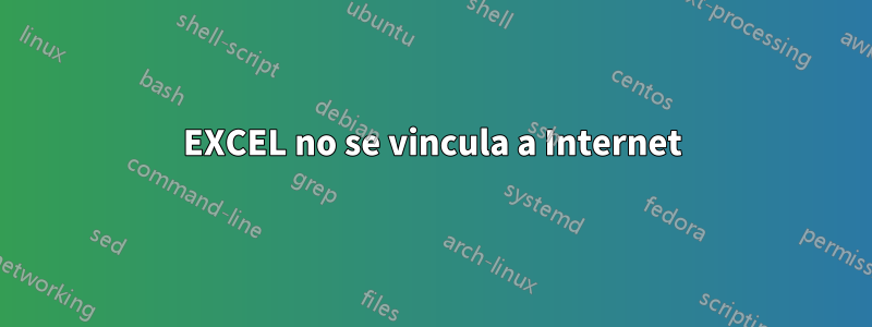 EXCEL no se vincula a Internet