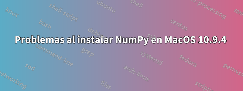 Problemas al instalar NumPy en MacOS 10.9.4