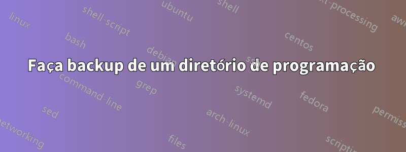 Faça backup de um diretório de programação