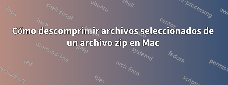 Cómo descomprimir archivos seleccionados de un archivo zip en Mac