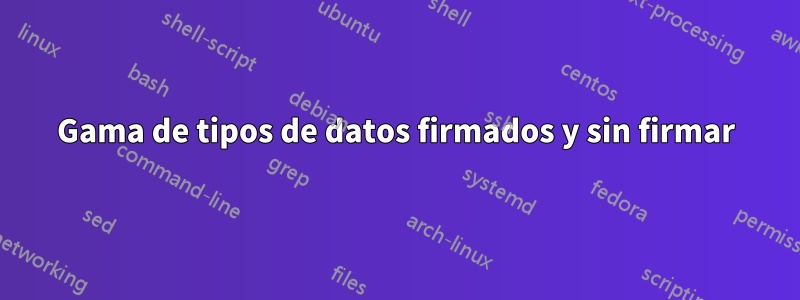 Gama de tipos de datos firmados y sin firmar