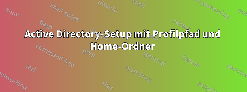 Active Directory-Setup mit Profilpfad und Home-Ordner