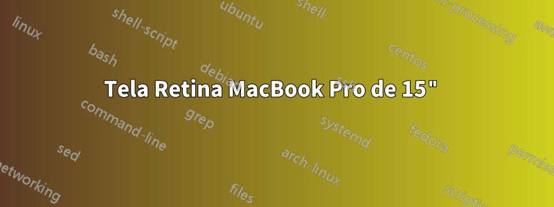 Tela Retina MacBook Pro de 15"