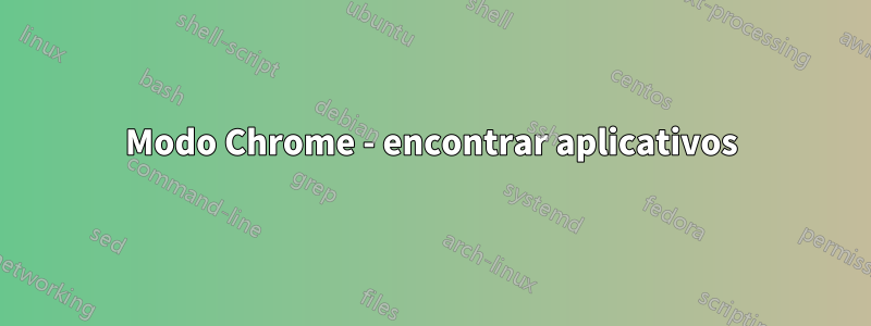 Modo Chrome - encontrar aplicativos