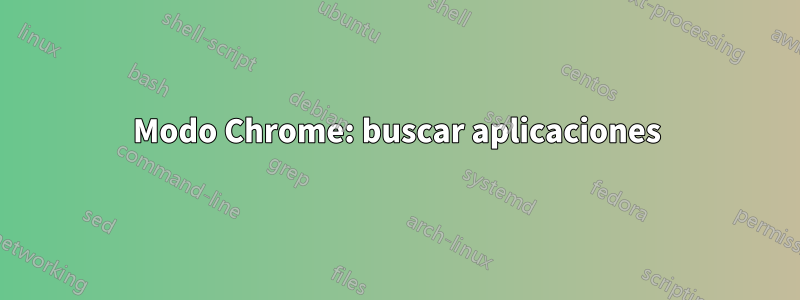 Modo Chrome: buscar aplicaciones