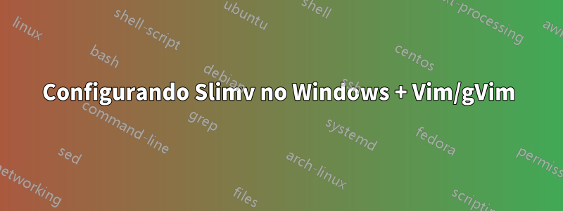 Configurando Slimv no Windows + Vim/gVim