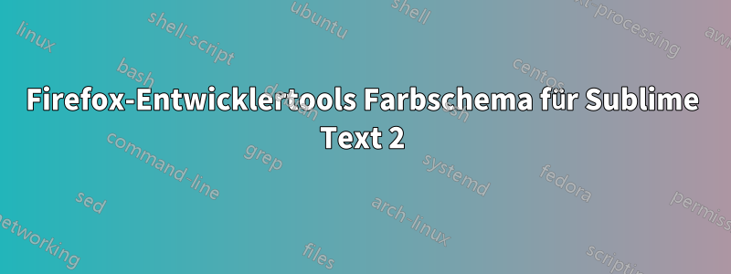 Firefox-Entwicklertools Farbschema für Sublime Text 2