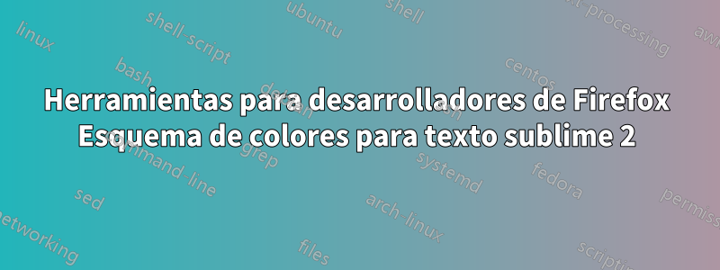 Herramientas para desarrolladores de Firefox Esquema de colores para texto sublime 2