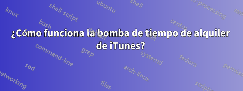 ¿Cómo funciona la bomba de tiempo de alquiler de iTunes?