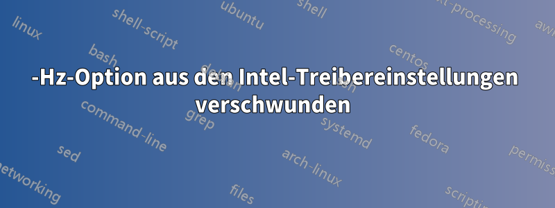 59-Hz-Option aus den Intel-Treibereinstellungen verschwunden 