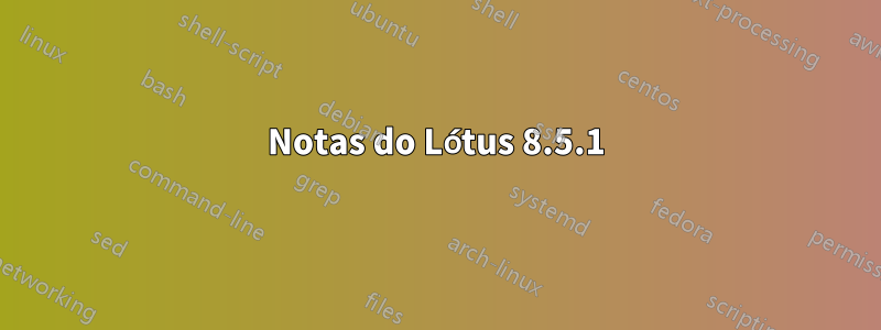 Notas do Lótus 8.5.1