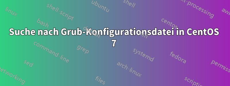 Suche nach Grub-Konfigurationsdatei in CentOS 7