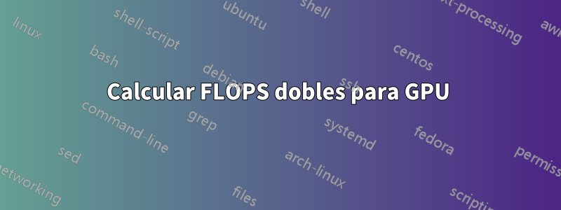 Calcular FLOPS dobles para GPU