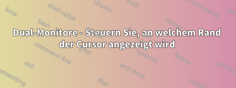 Dual-Monitore - Steuern Sie, an welchem ​​Rand der Cursor angezeigt wird