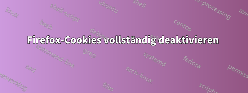 Firefox-Cookies vollständig deaktivieren