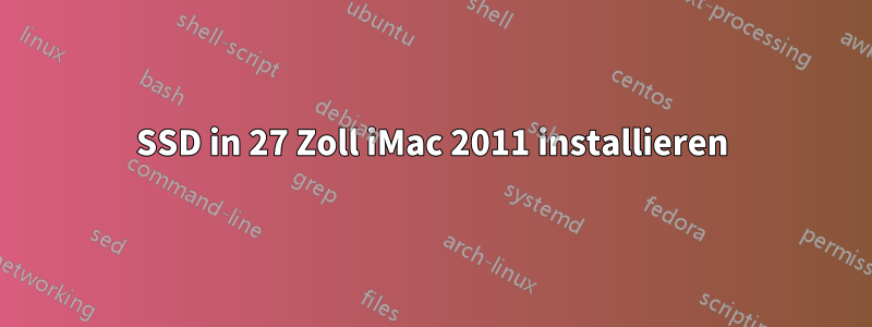 SSD in 27 Zoll iMac 2011 installieren