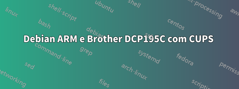 Debian ARM e Brother DCP195C com CUPS