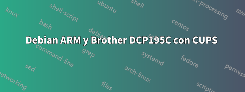 Debian ARM y Brother DCP195C con CUPS