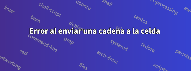 Error al enviar una cadena a la celda