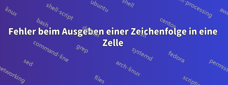 Fehler beim Ausgeben einer Zeichenfolge in eine Zelle