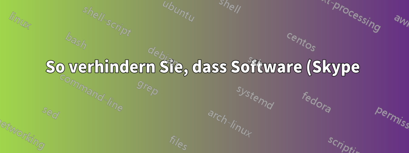 So verhindern Sie, dass Software (Skype) im Vordergrund bleibt