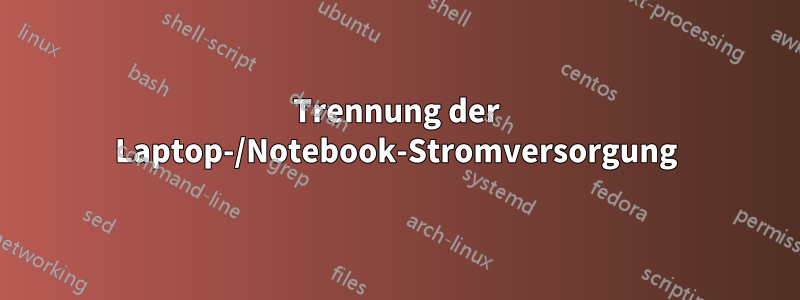 Trennung der Laptop-/Notebook-Stromversorgung