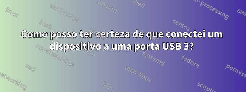 Como posso ter certeza de que conectei um dispositivo a uma porta USB 3?