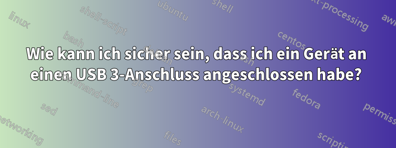 Wie kann ich sicher sein, dass ich ein Gerät an einen USB 3-Anschluss angeschlossen habe?