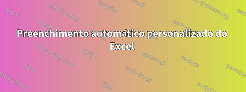 Preenchimento automático personalizado do Excel